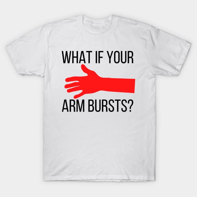 What if your arm bursts Alan Partridge T-Shirt by mywanderings